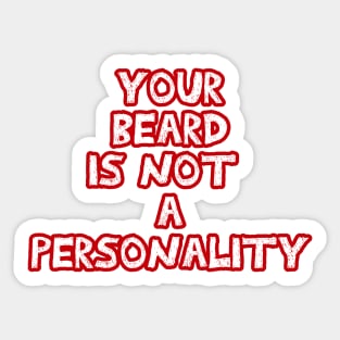 Your beard is not a personality sarcastic red and white Sticker